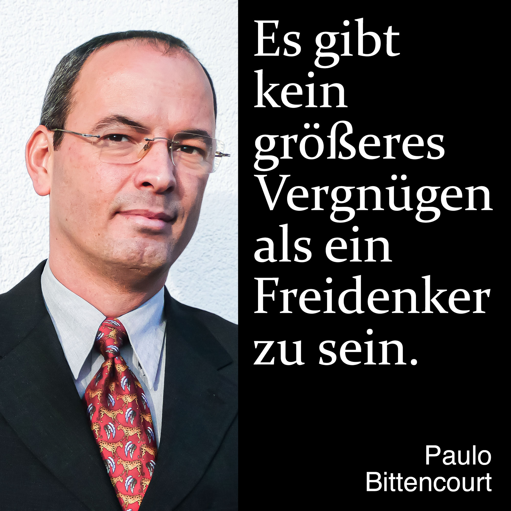 “Es gibt kein größeres Vergnügen, als ein Freidenker zu sein.” (Zitat von Paulo Bittencourt)